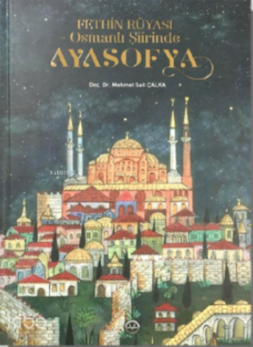 Fethin Rüyası Osmanlı Şiirinde Ayasofya - Kitapiks.com