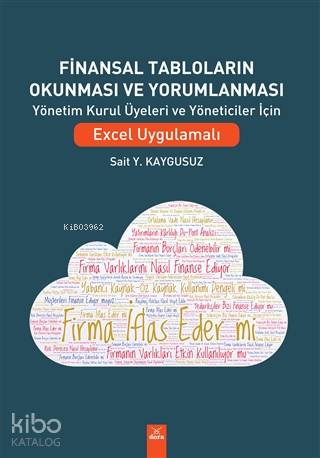 Finansal Tabloların Okunması ve Yorumlanması; Yönetim Kurul Üyeleri ve Yöneticiler İçin Excel UYgulamalı