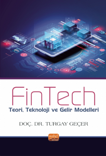 FİNTECH - Teori, Teknoloji ve Gelir Modelleri - Kitapiks.com