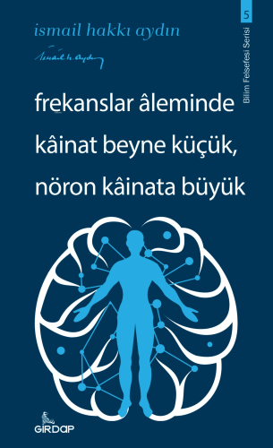 Frekanslar Aleminde Kâinat Beyne Küçük, Nöron Kâinata Büyük