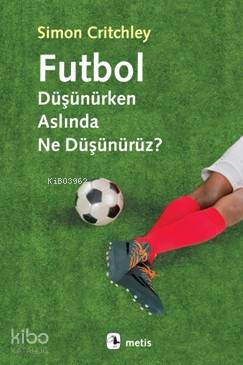 Futbol Düşünürken Aslında Ne Düşünürüz? - Kitapiks.com