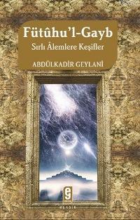 Fütûhu´l-gayb; Sırlı Alemlere Keşifler