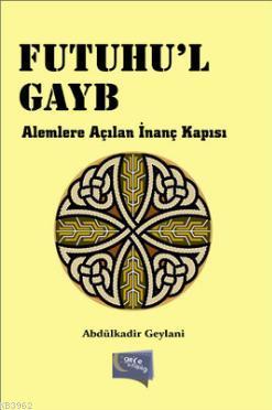 Futuhu'l Gayb; Alemlere Açılan İnanç Kapısı - Kitapiks.com