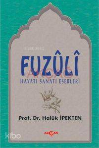 Fuzuli; Hayatı, Sanatı, Eserleri