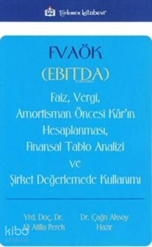 Fvaök (Ebitda); Faiz Vergi Amortisman Öncesi Kâr'ın Hesaplanması Finansal Tablo Analizi ve Şirket Değerlemede Kul