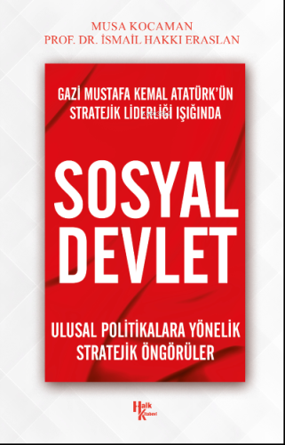 Gazi Mustafa Kemal Atatürk'ün Stratejik Liderliği Işığında Sosyal Devlet