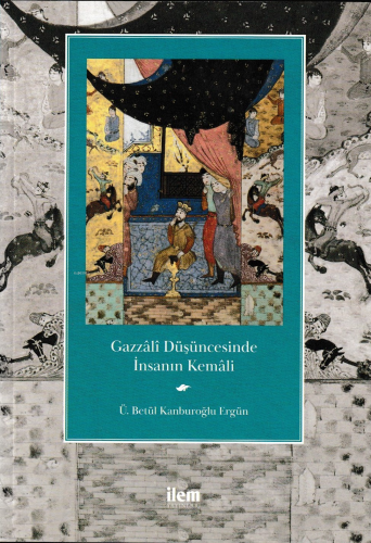 Gazzâlî Düşüncesinde İnsanın Kemâli - Kitapiks.com