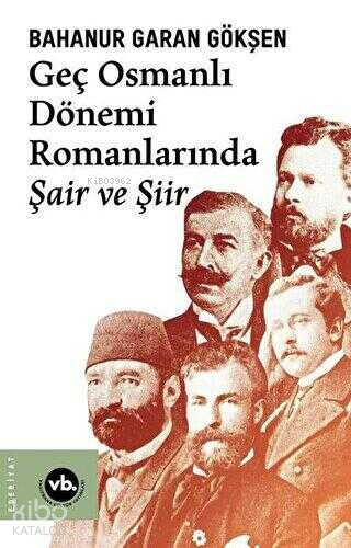 Geç Osmanlı Dönem Romanlarında Şair ve Şiir - Kitapiks.com
