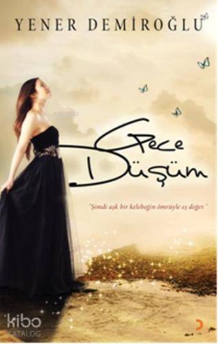 Gece Düşüm; Şimdi aşk bir kelebeğin ömrüyle eş değer. - Kitapiks.com