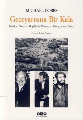 Gece Yarısına Bir Kala; Nükleer Savaşın Beşiğinde Kennedy, Kruşçev ve Castro
