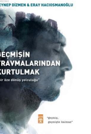 Geçmişin Travmalarından Kurtulmak; Bir Öze Dönüş Yolculuğu