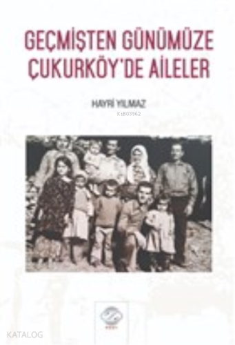 Geçmişten Günümüze Çukurköy’de Aileler - Kitapiks.com