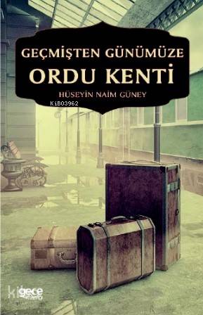 Geçmişten Günümüze Ordu Kenti - Kitapiks.com