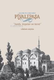 Geçmişten Günümüze Piyalepaşa (Ciltli); Tarih,Semt Ve Yapılar - Kitapi