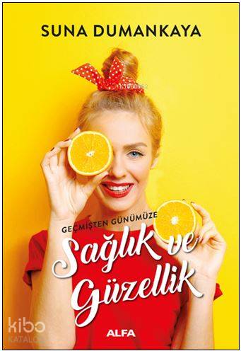 Geçmişten Günümüze Sağlık ve Güzellik - Kitapiks.com