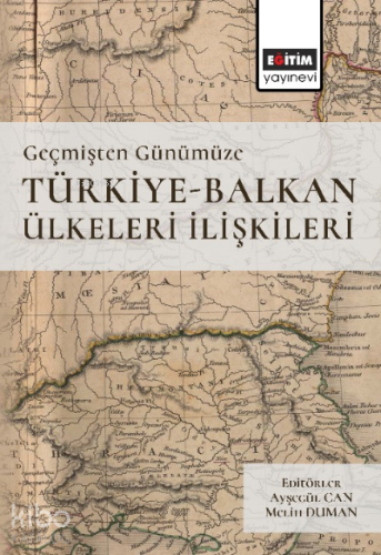 Geçmişten Günümüze Türkiye-Balkan Ülkeleri İlişkileri - Kitapiks.com