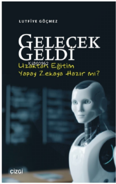 Gelecek Geldi - Uzaktan Eğitim Yapay Zekaya Hazır mı? - Kitapiks.com