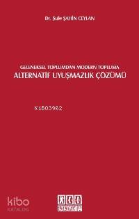 Geleneksel Toplumdan Modern Topluma Alternatif Uyuşmazlık Çözümü - Kit