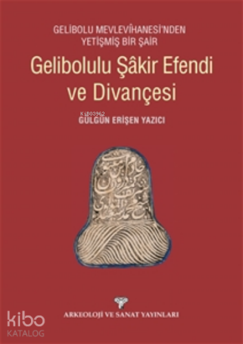 Gelibolulu Şakir Efendi ve Divançesi;Gelibolu Mevlevihanesi'nden Yetiş