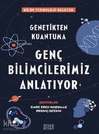 Genç Bilimcilerimiz Anlatıyor; Genetikten Kuantuma - Kitapiks.com