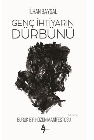 Genç İhtiyarın Dürbünü; Buruk Bir Hüzün Manifestosu