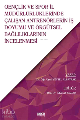 Gençlik ve Spor İl Müdürlürlüklerinde Çalışan Antrenörlerin İş Doyumu ve Örgütsel Bağlılıklarının İncelenmesi