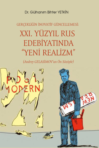 Gerçekliğin İnovatif Güncellemesi: XXI. Yüzyıl Rus Edebiyatında “Yeni Realizm” (Andrey Gelasimov’un Ön Sözüyle)