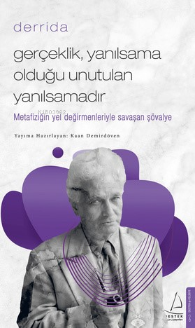 Gerçeklik Yanılsama Olduğu Unutulan Yanılsamadır;Derrida - Kitapiks.co