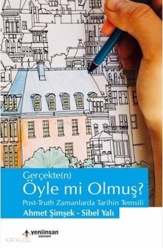 Gerçekte(n) Öyle mi Olmuş ?; Post-Truth Zamanlarda Tarihin Temsili