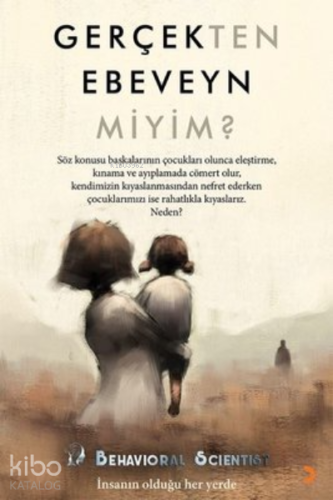Gerçekten Ebeveyn Miyim? ;İnsanın Olduğu Her Yerde - Kitapiks.com