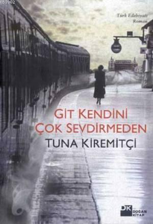 Git Kendini Çok Sevdirmeden - Kitapiks.com