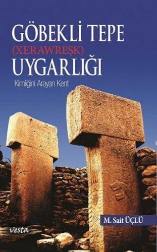 Göbekli Tepe (Xerawreşk) Uygarlığı; Kimliğini Arayan Kent - Kitapiks.c