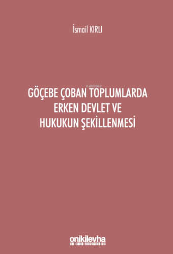 Göçebe Çoban Toplumlarda Erken Devlet ve Hukukun Şekillenmesi - Kitapi