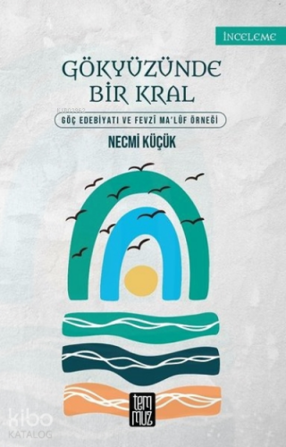Gökyüzünde Bir Kral;Göç Edebiyatı ve Fevzi Ma'luf Örneği - Kitapiks.co