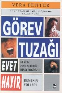 Görev Tuzağı; Evet Demek Zorunluluğu Hissettiğinizde Hayır Demenin Yolları