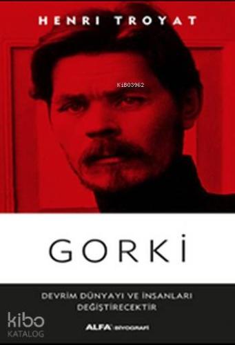Gorki; Devrim Dünyayı ve İnsanları Değişecektir - Kitapiks.com