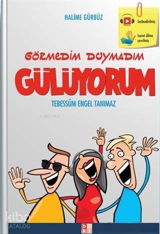 Görmedim Duymadım Gülüyorum; Tebessüm Engel Tanımaz - Kitapiks.com