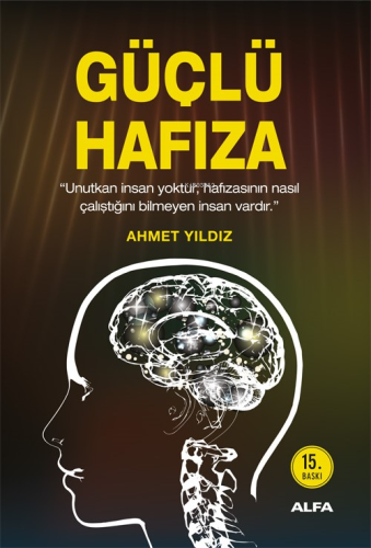 Güçlü Hafıza; Unutkan İnsan Yoktur, Hafızasının Nasıl Çalıştığını Bilmeyen İnsan Vardır!