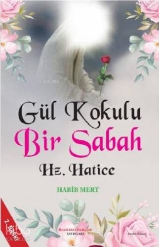 Gül Kokulu Bir Sabah Hz. Hatice