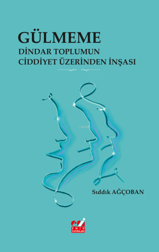 Gülmeme: Dindar Toplumun Ciddiyet Üzerinden İnşası