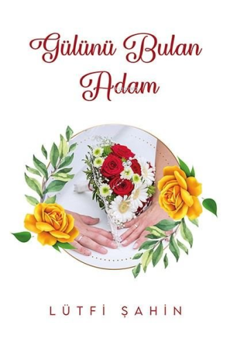 Gülünü Bulan Adam - Kitapiks.com