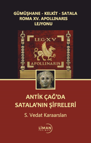 Gümüşhane-Kelkit-Satala Roma Xv. Apollınarıs Lejyonu Antik Çağ'da Satalanın Şifreleri