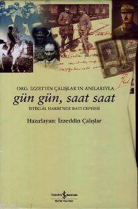 Gün Gün, Saat Saat; İstiklal Savaşı'nda Batı Cephesi - Org. İzzetin Ça