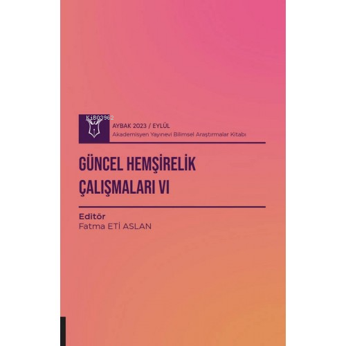 Güncel Hemşirelik Çalışmaları VI ( Aybak 2023 Eylül )