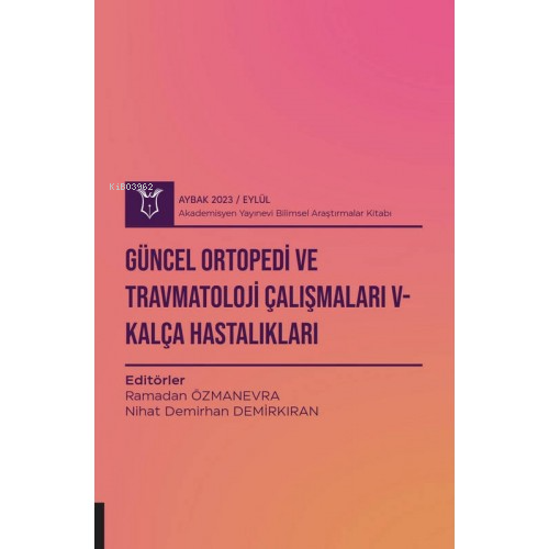 Güncel Ortopedi ve Travmatoloji Çalışmaları V - Kalça Hastalıkları ( Aybak 2023 Eylül )