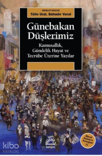 Günebakan Düşlerimiz;Kamusallık, Gündelik Hayat ve Tecrübe Üzerine Yazılar