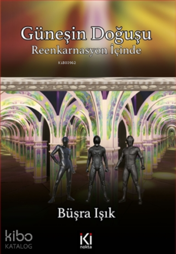 Güneşin Doğuşu;Reenkarnasyon İçinde - Kitapiks.com