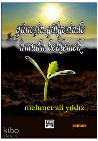Güneşin Gölgesinde Umudu Beklemek - Kitapiks.com