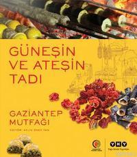 Güneşin ve Ateşin Tadı - Gaziantep Mutfağı - Kitapiks.com