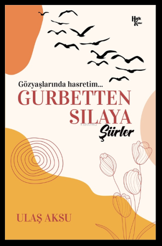 Gurbetten Sılaya Şiirler;Gözyaşlarında Hasretim…